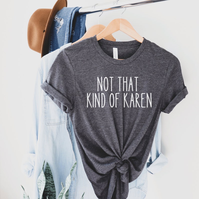 dark gray heather unisex karen shirts that say not that kind of karen