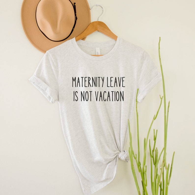 light gray unisex gifts for nursing moms tshirt that says maternity leave is not vacation