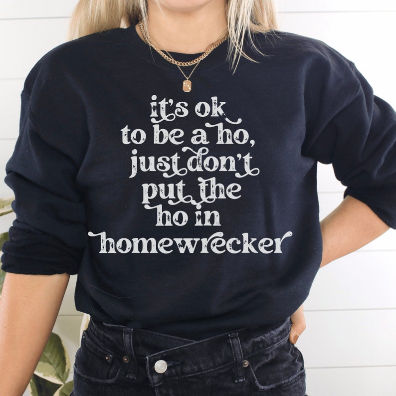 black unisex cheater shirt sweatshirt that says its ok to be a ho, just don't put the ho in homewrecker