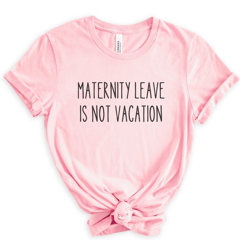 pink unisex gifts for nursing moms tshirt that says maternity leave is not vacation